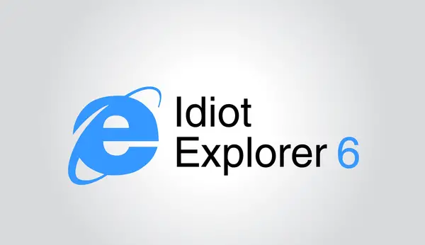 ie6 - idiot explorer 6